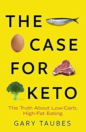 Seller image for The Case for Keto: The Truth About Low-Carb, High-Fat Eating A SUNDAY TIMES TOP 10 BESTSELLER for sale by WeBuyBooks
