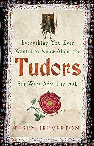 Seller image for Everything You Ever Wanted to Know About the Tudors But Were Afraid to Ask for sale by WeBuyBooks