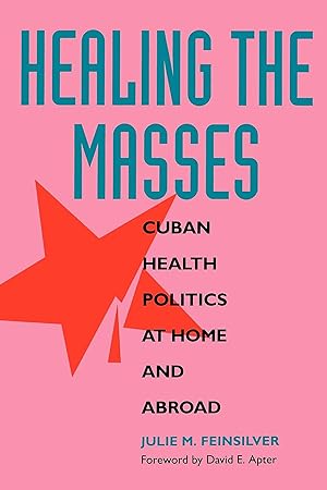 Bild des Verk�ufers f�r Healing the Masses: Cuban Health Politics at Home and Abroad zum Verkauf von Redux Books