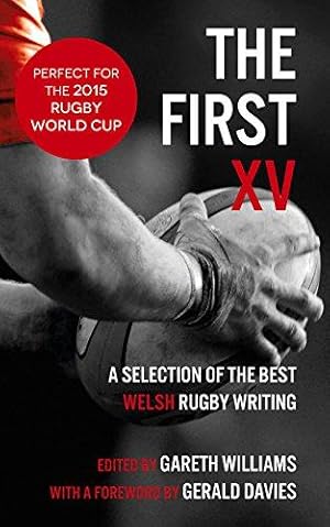 Seller image for The First XV: A Selection of the Best Welsh Rugby Writing for sale by WeBuyBooks