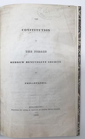 THE CONSTITUTION OF THE FEMALE HEBREW BENEVOLENT SOCIETY OF PHILADELPHIA [WITH REPORTS AND MEMBER...