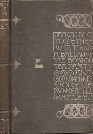 Image du vendeur pour Dorothy Q,: Together with A ballad of the Boston tea party & Grandmother's story of Bunker Hill battle, mis en vente par Redux Books