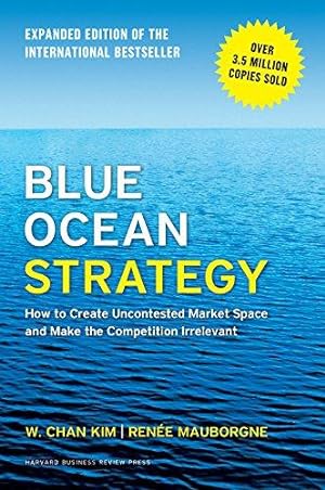 Seller image for Blue Ocean Strategy, Expanded Edition: How to Create Uncontested Market Space and Make the Competition Irrelevant for sale by WeBuyBooks