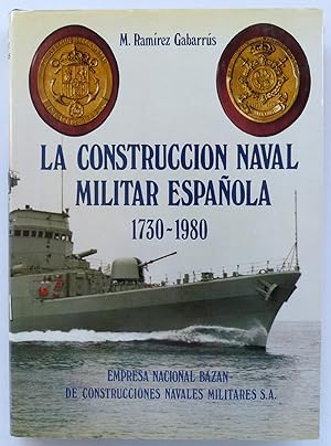 La construcción naval militar española. 1730-1980. La Empresa Nacional Bazán y sus antecedentes h...