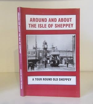 Image du vendeur pour Around and About the Isle of Sheppey: A Tour Round Old Sheppey mis en vente par BRIMSTONES