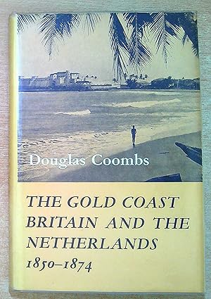 Seller image for The Gold Coast, Britain and the Netherlands, 1850-1874 for sale by Pendleburys - the bookshop in the hills