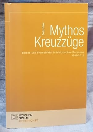 Bild des Verkufers fr Mythos Kreuzzge : Selbst- und Fremdbilder in historischen Romanen 1786 - 2012. zum Verkauf von Antiquariat J. Kitzinger