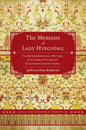Bild des Verkufers fr Memoirs of Lady Hyegyong : The Autobiographical Writings of a Crown Princess of Eighteenth-Century Korea zum Verkauf von GreatBookPrices