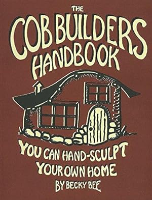 Image du vendeur pour The Cob Builders Handbook: You Can Hand-sculpt Your Home: 8 mis en vente par WeBuyBooks