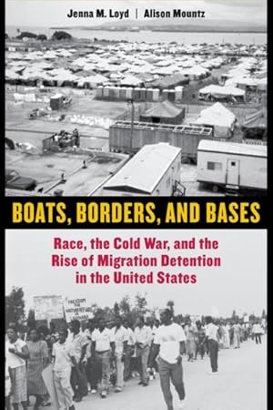 Imagen del vendedor de Boats, Borders, and Bases : Race, the Cold War, and the Rise of Migration Detention in the United States a la venta por GreatBookPrices