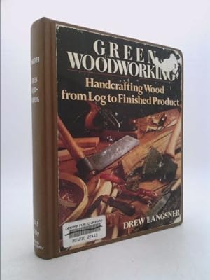 Seller image for Green Woodworking: Handcrafting Wood from Log to Finished Product for sale by ThriftBooksVintage