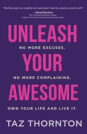 Bild des Verkufers fr Unleash Your Awesome: No More Excuses. No More Complaining. Own Your Life and Live It zum Verkauf von WeBuyBooks