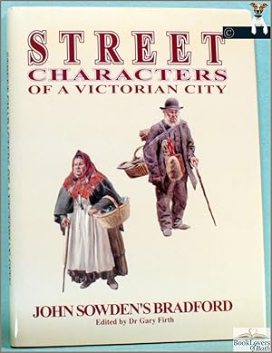 The Street Characters of a Victorian City: John Sowden's Bradford