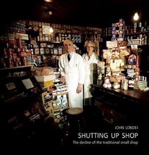 Seller image for Shutting Up Shop: The Decline of the Traditional Small Shop for sale by WeBuyBooks