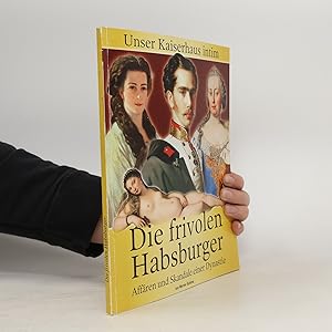 Image du vendeur pour Die frivolen Habsburger. Affren und Skandale einer Dynastie mis en vente par Bookbot