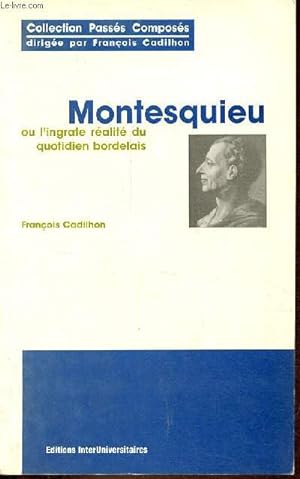 Seller image for Montesquieu ou l'ingrate ralit du quotidien bordelais - Collection Passs Composs. for sale by Le-Livre