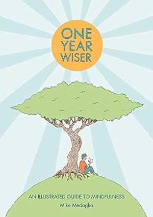 Imagen del vendedor de One Year Wiser: A Graphic Guide to Mindful Living: An Illustrated Guide to Mindfulness a la venta por WeBuyBooks