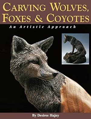 Imagen del vendedor de Carving Wolves, Foxes and Coyotes: An Artistic Approach to Carving Canines in Wood a la venta por WeBuyBooks