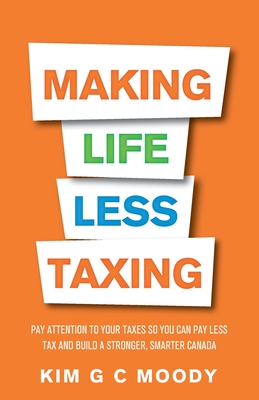 Immagine del venditore per Making Life Less Taxing: Pay Attention to Your Taxes So You Can Pay Less Tax and Build a Strong, Smarter Canada (Paperback or Softback) venduto da BargainBookStores