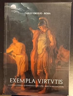 Immagine del venditore per EXEMPLA VIRTUTIS. La pittura storica di Domenico Corvi (Viterbo, 1721-1803) e il suo magistero. venduto da studio bibliografico pera s.a.s.