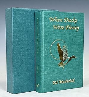 WHEN DUCKS WERE PLENTY. THE GOLDEN AGE OF DUCK HUNTING. A PICTORIAL AND WRITTEN ANTHOLOGY OF THE ...