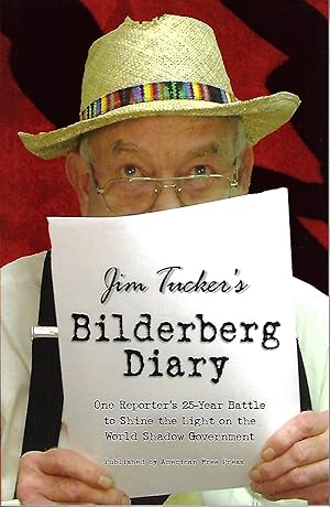 Jim Tucker's Bilderberg Diary: One Reporter's 25-Year Battle to Shine the Light on the World Shad...