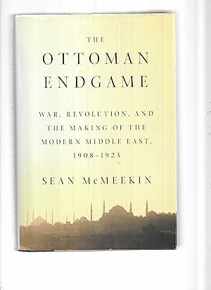OTTOMAN ENDGAME: War, Revolution, And The Making Of The Modern Middle East 1908~1923