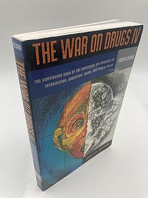 Seller image for War on Drugs IV: The Continuing Saga of the Mysteries and Miseries of Intoxication, Addiction, Crime and Public Policy (4th Edition) for sale by thebookforest.com