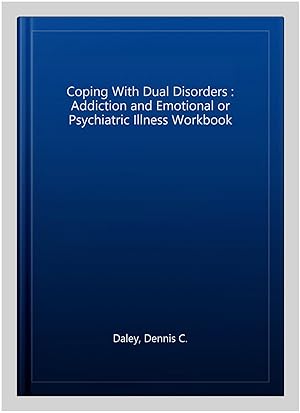 Seller image for Coping With Dual Disorders : Addiction and Emotional or Psychiatric Illness Workbook for sale by GreatBookPrices