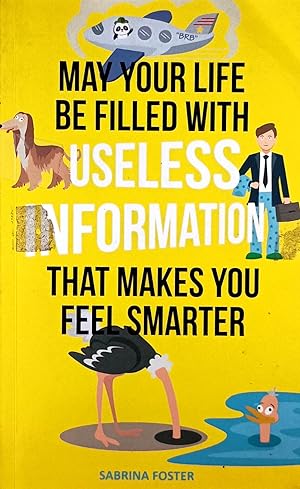 May Your Life Be Filled With Useless Information That Makes You Feel Smarter