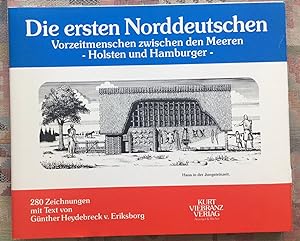 Die ersten Norddeutschen : Vorzeitmenschen zwischen d. Meeren ; Holsten u. Hamburger ; Versuch e....