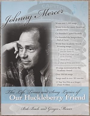 Johnny Mercer : The Life, Times and Song Lyrics of Our Huckleberry Friend