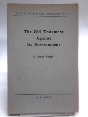 Bild des Verkufers fr The Old Testament Against Its Environment (Studies In Biblical Theology Series;no.2) zum Verkauf von World of Rare Books