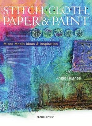 Seller image for Stitch, Cloth, Paper and Paint: Mixed Media Ideas & Inspiration for sale by WeBuyBooks
