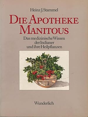 Seller image for Die Apotheke Manitous. Das medizinische Wissen der Indianer und ihre Heilpflanzen for sale by buchlando-buchankauf