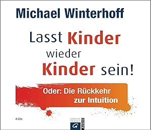 Seller image for Lasst Kinder wieder Kinder sein!: Oder: Die Rckkehr zur Intuition for sale by buchlando-buchankauf
