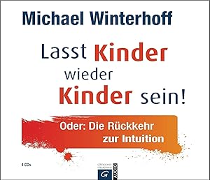 Image du vendeur pour Lasst Kinder wieder Kinder sein!: Oder: Die Rckkehr zur Intuition mis en vente par buchlando-buchankauf