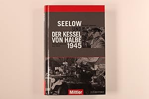 SEELOW UND DER KESSEL VON HALBE 1945.