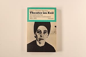 THEATER IM EXIL. Sozialgeschichte des deutschen Exiltheaters 1933-1945