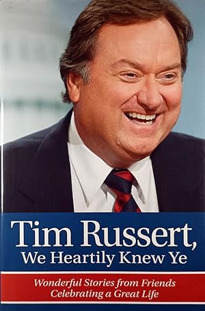 Seller image for Tim Russert, We Heartily Knew Ye: Wonderful Stories from Friends Celebrating a Great Life for sale by Kayleighbug Books, IOBA