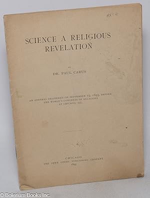 Science a Religious Revelation. An address delivered on September 19, 1893, before the World's Co...