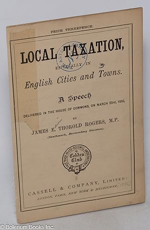 Local taxation, especially in English cities and towns. A speech delivered in the House of Common...