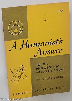 A humanists's answer to the philosophic needs of today