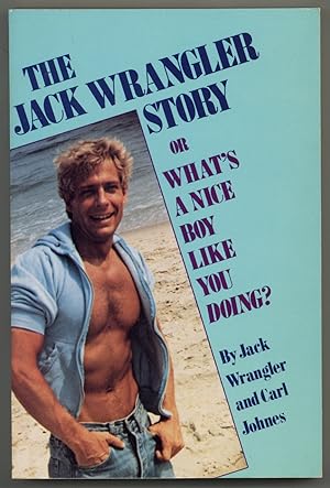 Immagine del venditore per The Jack Wrangler Story or What's a Nice Boy Like You Doing venduto da Between the Covers-Rare Books, Inc. ABAA