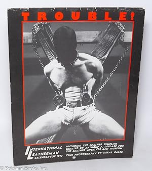 Imagen del vendedor de Trouble! International Leatherman calendar for 1997; including the Leather Timeline created by Anthony F. deBlase for the Leather Archives and Museum a la venta por Bolerium Books Inc.