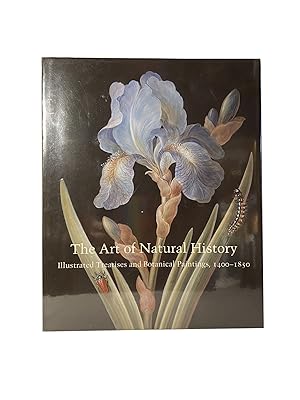 The Art of Natural History: Illustrated Treatises and Botanical Paintings, 1400 - 1850; Studies i...