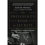 Imagen del vendedor de The President's Book of Secrets The Untold Story of Intelligence Briefings to America's Presidents a la venta por eCampus