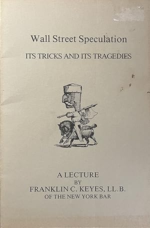 Seller image for Wall Street Speculation: Its Tricks and Its Tragedies: A Lecture by Franklin C. Keyes, L.L.B. for sale by 32.1  Rare Books + Ephemera, IOBA, ESA