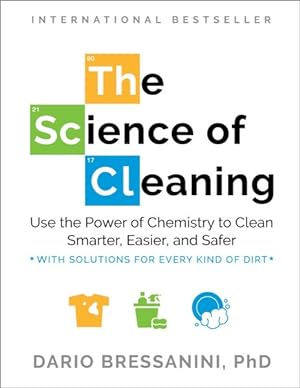 Immagine del venditore per Science of Cleaning : Use the Power of Chemistry to Clean Smarter, Easier, and Safer - With Solutions for Every Kind of Dirt venduto da GreatBookPrices