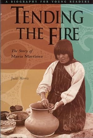 Seller image for Tending the Fire: The Story of Maria Martinez for sale by Clausen Books, RMABA